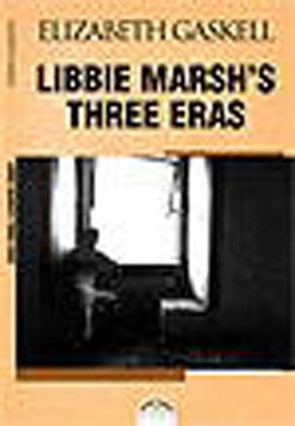LIBBIE MARSH' S THREE ERAS ( Libbie Marsh' ın Üç Erası ) - Elizabeth Gaskell kitap kapağı