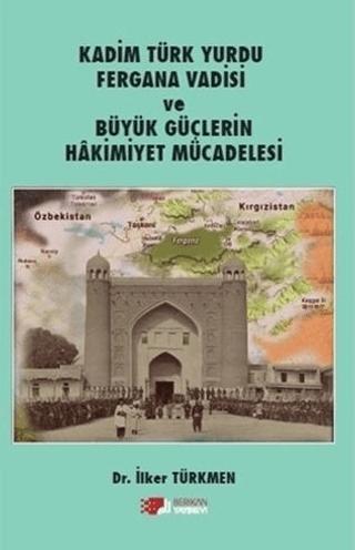 Kadim Türk Yurdu Fergana Vadisi ve Büyük Güçlerin Hakimiyet Mücadelesi | Berikan Yayınevi (Ciltsiz)  - Resim 1