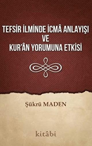 Tefsir İlminde İcma Anlayışı ve Kur’an Yorumuna Etkisi | Kitabi Yayınevi (Ciltsiz)  - Resim 1