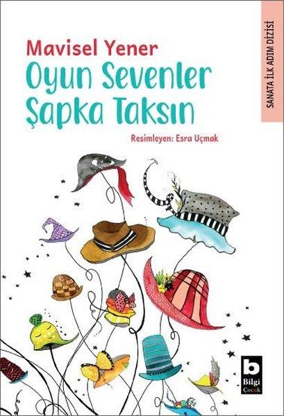 Oyun Sevenler Şapka Taksın - Sanata İlk Adım Dizisi | Bilgi Yayınevi (İnce Kapak)  - Resim 1