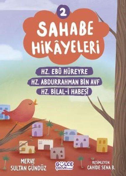 Sahabe Hikayeleri 2 - Hz.Ebu Hüreyre Hz.Abdurrahman Bin Ayf Hz.Bilal-i Habeşi | Gülce Çocuk (İnce Kapak)  - Resim 1