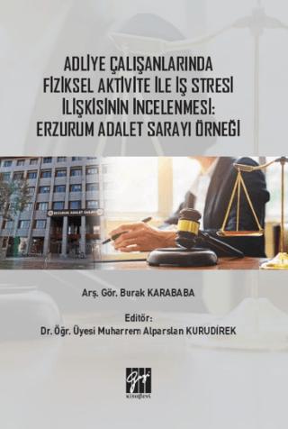 Adliye Çalışanlarında Fiziksel Aktivite ile İş Stresi İlişkisinin İncelenmesi: Erzurum Adalet Sarayı Örneği | Gazi Kitabevi (Ciltsiz)  - Resim 1