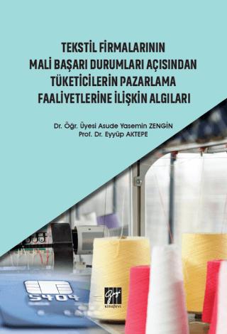 Tekstil Firmalarının Mali Başarı Durumları Açısından Tüketicilerin Pazarlama Faaliyetlerine İlişkin Algıları | Gazi Kitabevi (Ciltsiz)  - Resim 1