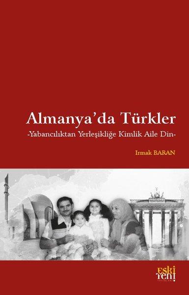 Almanya'da Türkler - Yabancılıktan Yerleşikliğe Kimlik Aile Din | Eskiyeni Yayınları (İnce Kapak)  - Resim 1