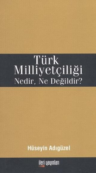 Türk Milliyetçiliği Nedir, Ne Değildir?