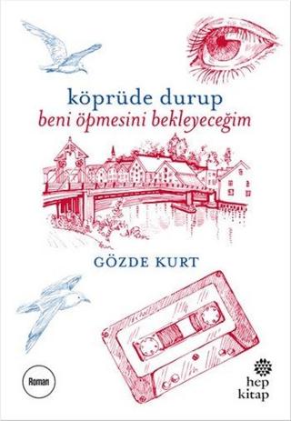 Köprüde Durup Beni Öpmesini Bekleyeceğim | Hep Kitap (Ciltsiz)  - Resim 1