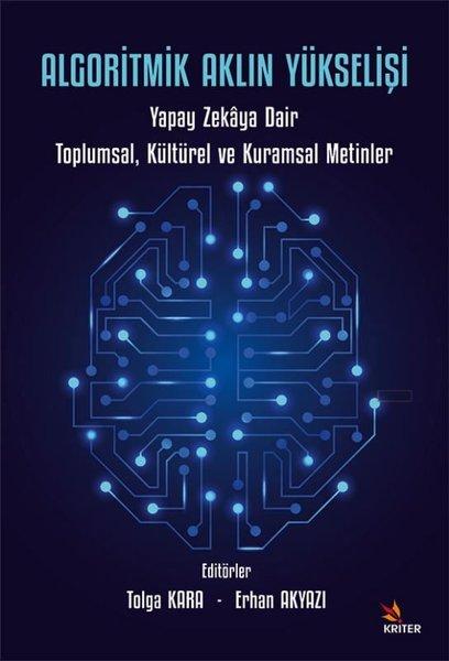 Algoritmik Aklın Yükselişi: Yapay Zekaya Dair Toplumsal Kültürel ve Kuramsal Metinler | Kriter (İnce Kapak)  - Resim 1