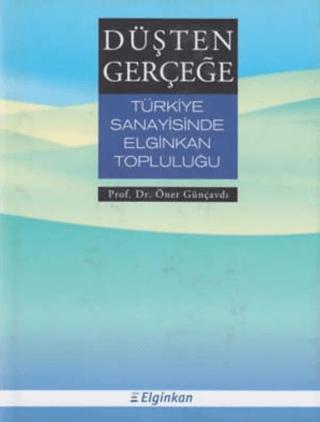 Düşten Gerçeğe Türkiye Sanayisinde Elginkan Topluluğu