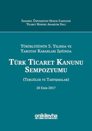Yürürlüğünün 5. Yılında ve Yargıtay Kararları Işığında Türk Ticaret Kanunu Sempozyumu | On İki Levha Yayınları (Ciltli)  - Resim 1