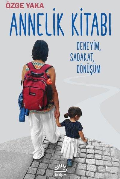 Annelik Kitabı: Deneyim Sadakat Dönüşüm | İletişim Yayınları (İnce Kapak)  - Resim 1