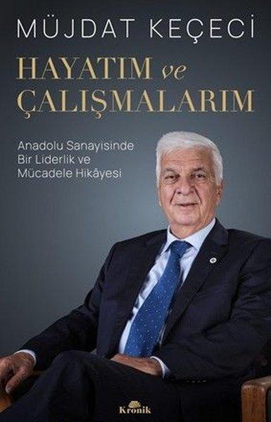 Hayatım ve Çalışmalarım - Anadolu Sanayisinde Bir Liderlik ve Mücadele Hikayesi | Kronik Kitap (İnce Kapak)  - Resim 1