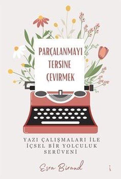 Parçalanmayı Tersine Çevirmek - Yazı Çalışmaları İle İçsel Bir Yolculuk Serüveni | İkinci Adam Yayınları (İnce Kapak)  - Resim 1