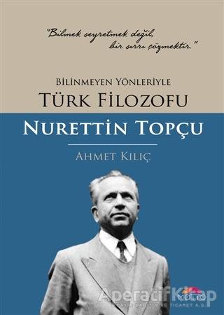 Bilinmeyen Yönleriyle Türk Filozofu Nurettin Topçu - Ahmet Kılıç - Motto Yayınları | Motto Yayınları - Resim 1