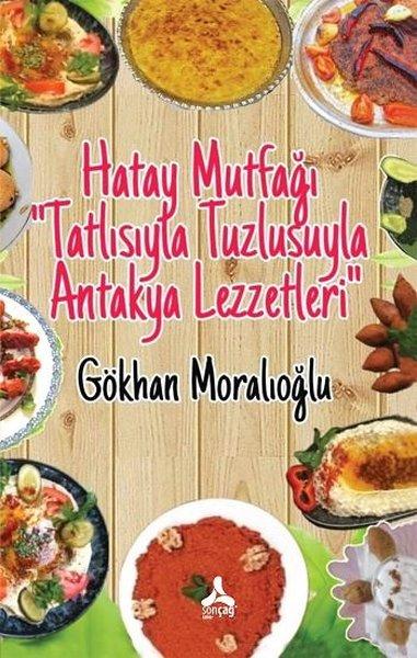 Hatay Mutfağı - Tatlısıyla Tuzlusuyla Antakya Lezzetleri | Sonçağ Yayınları (İnce Kapak)  - Resim 1