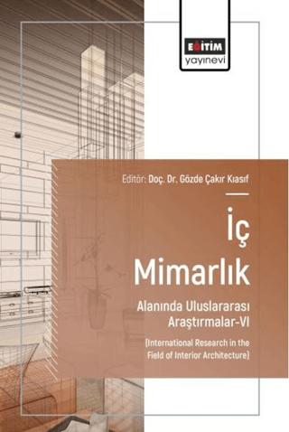 İç Mimarlık Alanında Uluslararası Araştırmalar - 6 | Eğitim Yayınevi - Bilimsel Eserler (Ciltsiz)  - Resim 1