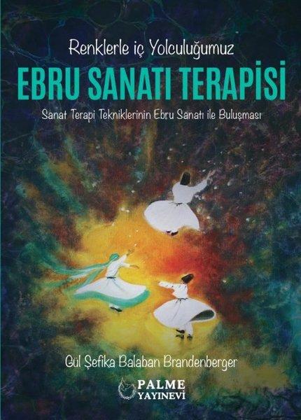 Ebru Sanatları Terapisi - Renklerle İç Yolculuğumuz | Palme Yayınları (İnce Kapak)  - Resim 1