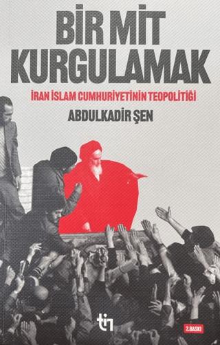 Bir Mit Kurgulamak – İran İslam Cumhuriyetinin Teopolitiği | Tin Yayınları (Ciltsiz)  - Resim 1