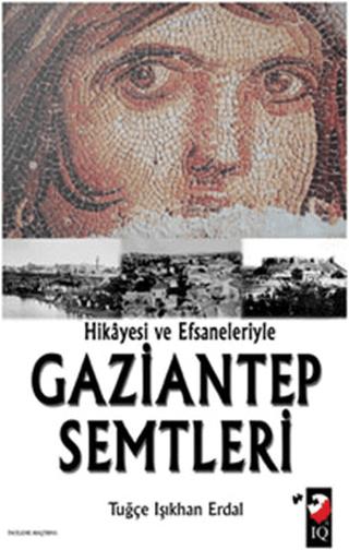 Hikayesi ve Efsaneleriyle Gaziantep Semtleri | IQ Kültür Sanat Yayıncılık (Ciltsiz)  - Resim 1
