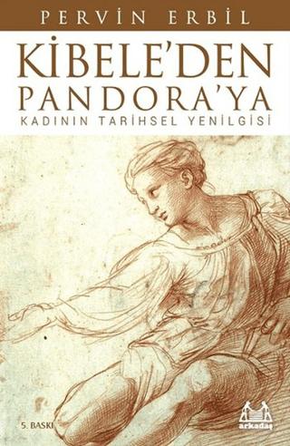Kibele’den Pandora’ya Kadının Tarihsel Yenilgisi | Arkadaş Yayınları (Ciltsiz)  - Resim 1