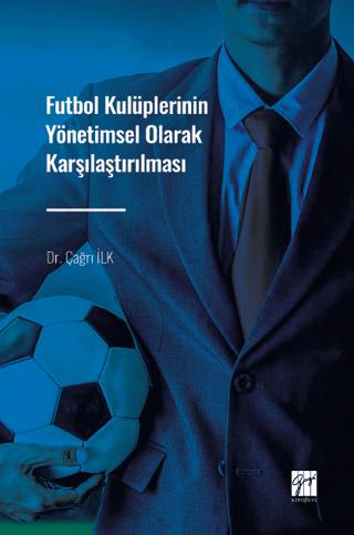 Futbol Kulüplerinin Yönetimsel Olarak Karşılaştırılması | Gazi Kitabevi (Ciltsiz)  - Resim 1