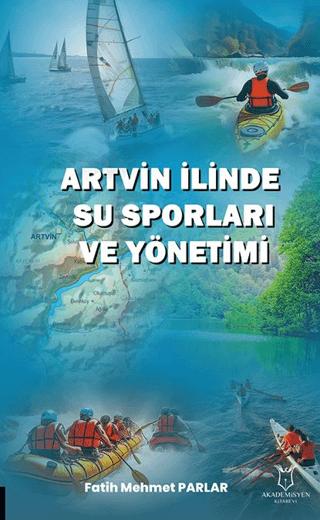Artvin İlinde Su Sporları ve Yönetimi | Akademisyen Kitabevi (Ciltsiz)  - Resim 1