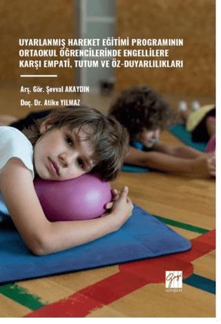Uyarlanmış Hareket Eğitimi Programının Ortaokul Öğrencilerinde Engellilere Karşı Empati, Tutum Ve Öz-Duyarlılıkları | Gazi Kitabevi (Ciltsiz)  - Resim 1