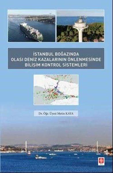 İstanbul Boğazında Olası Deniz Kazalarının Önlenmesinde Bilişim Kontrol Sistemleri | Ekin Basım Yayın (İnce Kapak)  - Resim 1