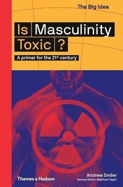Is Masculinity Toxic?: A Primer for the 21st Century (The Big Idea Series) | Thames & Hudson (İnce Kapak)  - Resim 1