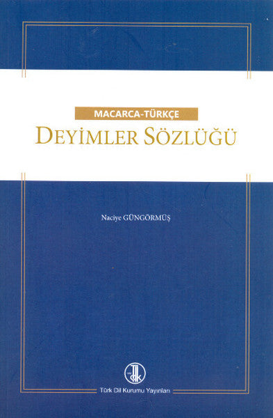 Macarca - Türkçe Deyimler Sözlüğü - Naciye Güngörmüş kitap kapağı