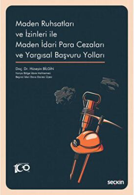 Maden Ruhsatları ve İzinleri ile Maden İdari Para Cezaları ve Yargısal Başvuru Yolları - Hüseyin Bilgin kitap kapağı