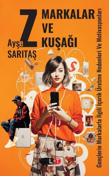 Markalar ve Z Kuşağı - Gençlerin Markalarla İlgili İçerik Üretme Nedenleri ve Motivasyonları - Ayşe Sarıtaş kitap kapağı