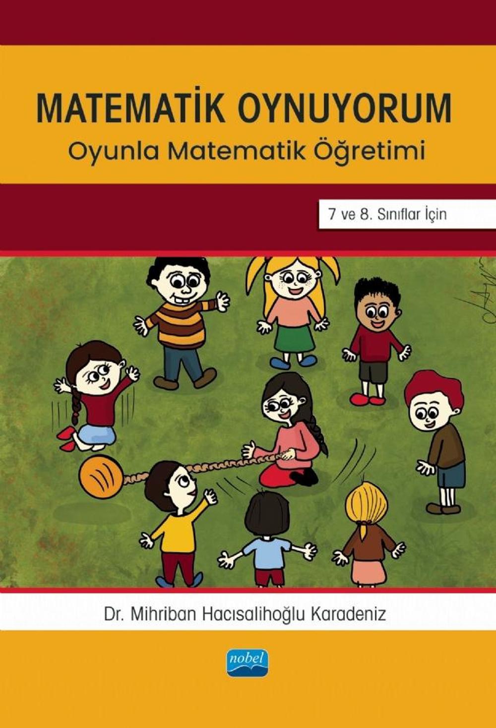 MATEMATİK OYNUYORUM - Oyunla Matematik Öğretimi 7 ve 8. Sınıflar İçin | Nobel Akademik Yayıncılık