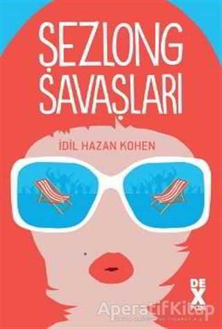 Şezlong Savaşları - İdil Hazan Kohen - Dex Yayınevi