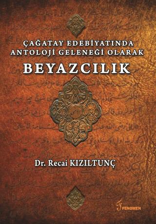 Çağatay Edebiyatında Antoloji Geleneği Olarak Beyazcılık | Fenomen Yayıncılık (Ciltsiz)  - Resim 1