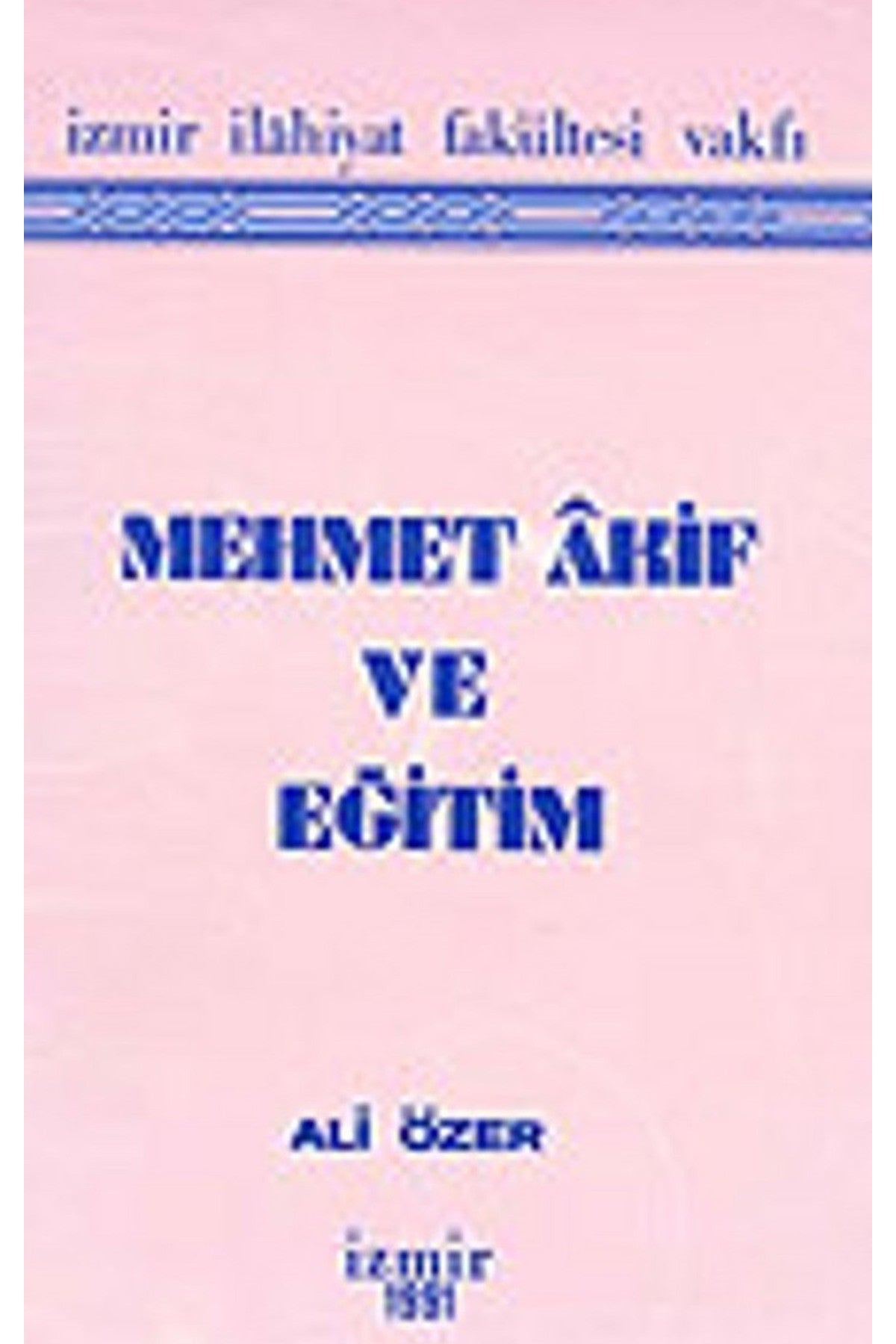 Mehmet Akif Ve Eğitim - Dr. Ali Özer / İzmir İlahiyat Vakfı Yayınları (1991 Basım) kitap kapağı