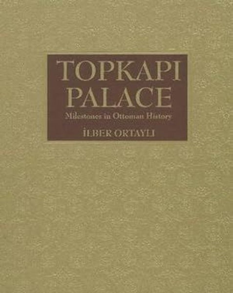 Mekanlar ve Olaylarıyla Topkapı Sarayı - Prof. Dr. İlber Ortaylı kitap kapağı