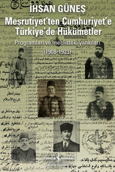 Meşrutiyet'ten Cumhuriyet'e Türkiye'de Hükümetler Programları ve Meclisteki Yankıları (1908-1923) - İhsan Güneş kitap kapağı
