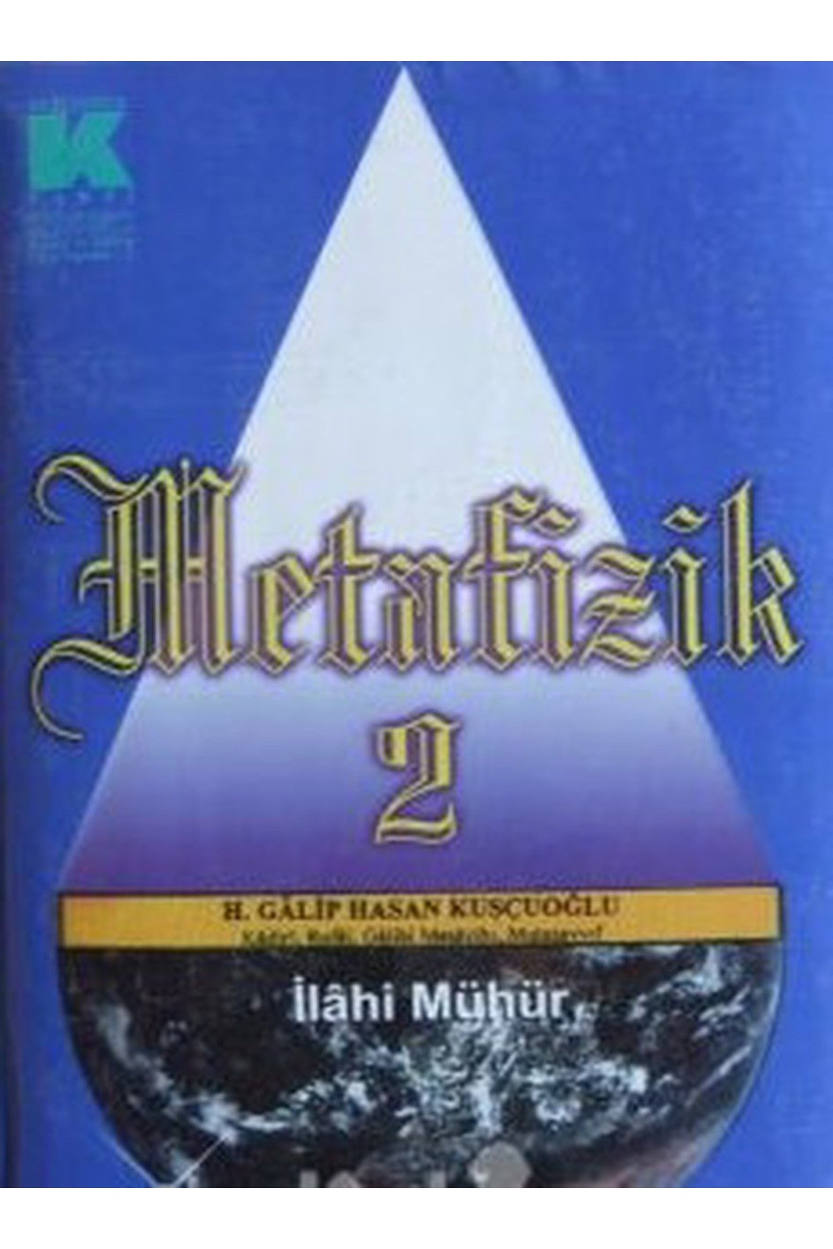 Metafizik 2 - İlâhî Mühür 5. Kitap / Galip Hasan Kuşçuoğlu (Kâdirî, Rufâî, Üveysî, Gâlibî) kitap kapağı