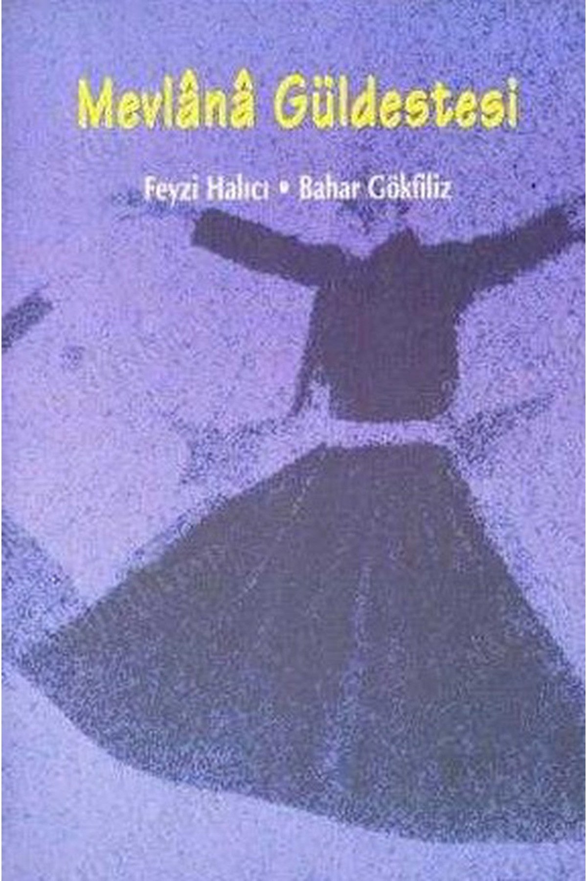 Mevlana Güldestesi / Feyzi Halıcı & Bahar Gökfiliz kitap kapağı