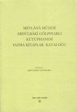 Mevlana Müzesi Abdülbaki Gölpınarlı Kütüphanesi Yazma Kitaplar Kataloğu - Abdülbaki Gölpınarlı kitap kapağı