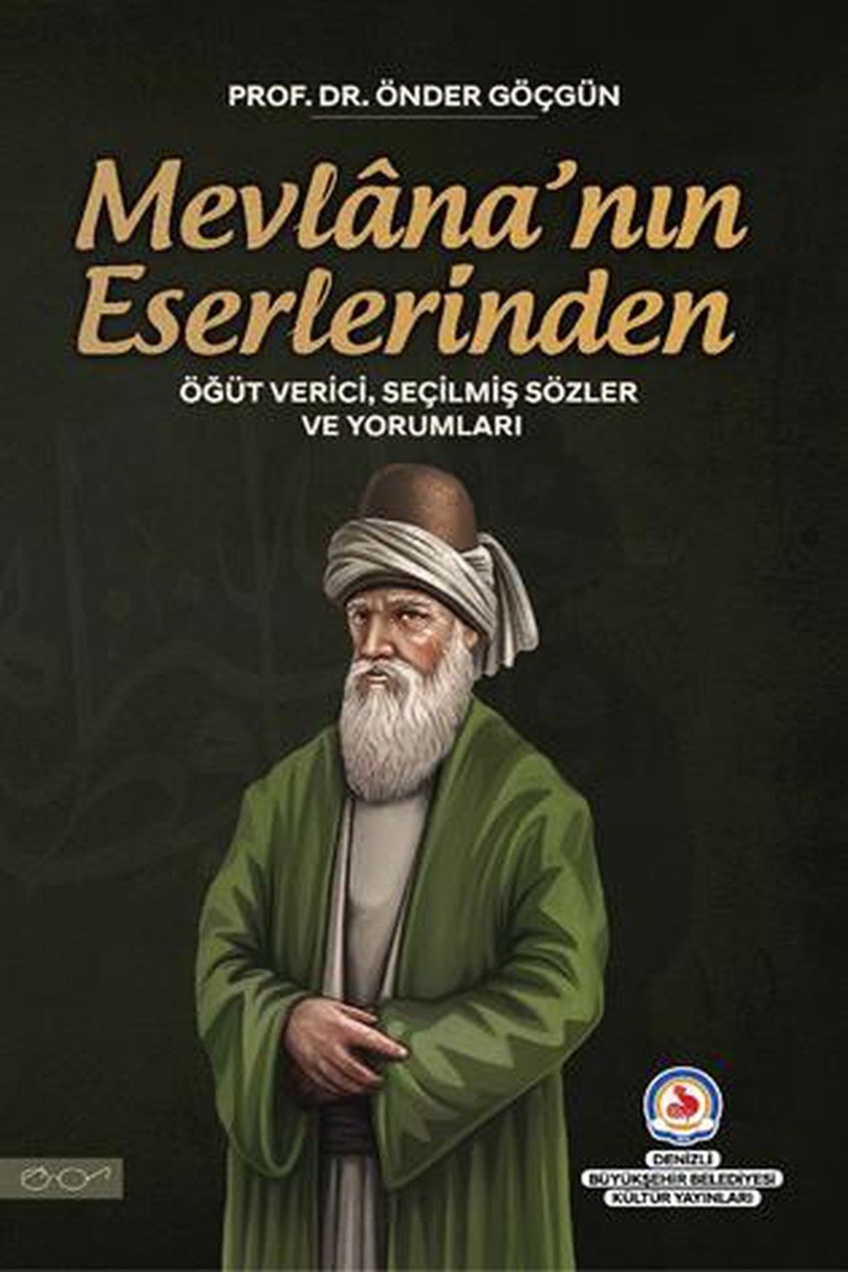 Mevlana’Nın Eserlerinden Öğüt Verici, Seçilmiş Sözler Ve Yorumları / Prof.Dr. Önder Göçgün kitap kapağı