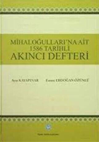 Mihaloğulları`na Ait 1586 Tarihli Akıncı Defteri - Dr. Emine Erdoğan Özünlü kitap kapağı