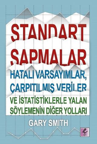 Standart Sapmalar, Hatalı Varsayımlar, Çarpıtılmış Veriler ve İstatistiklerle Yalan Söylemenin Diğer Yolları