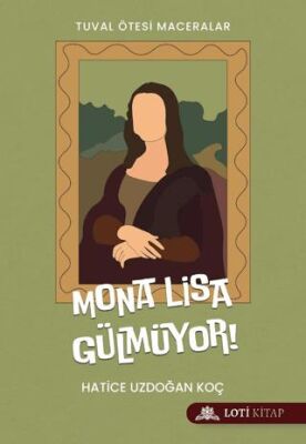 Mona Lisa Gülmüyor! - Hatice Uzdoğan Koç kitap kapağı