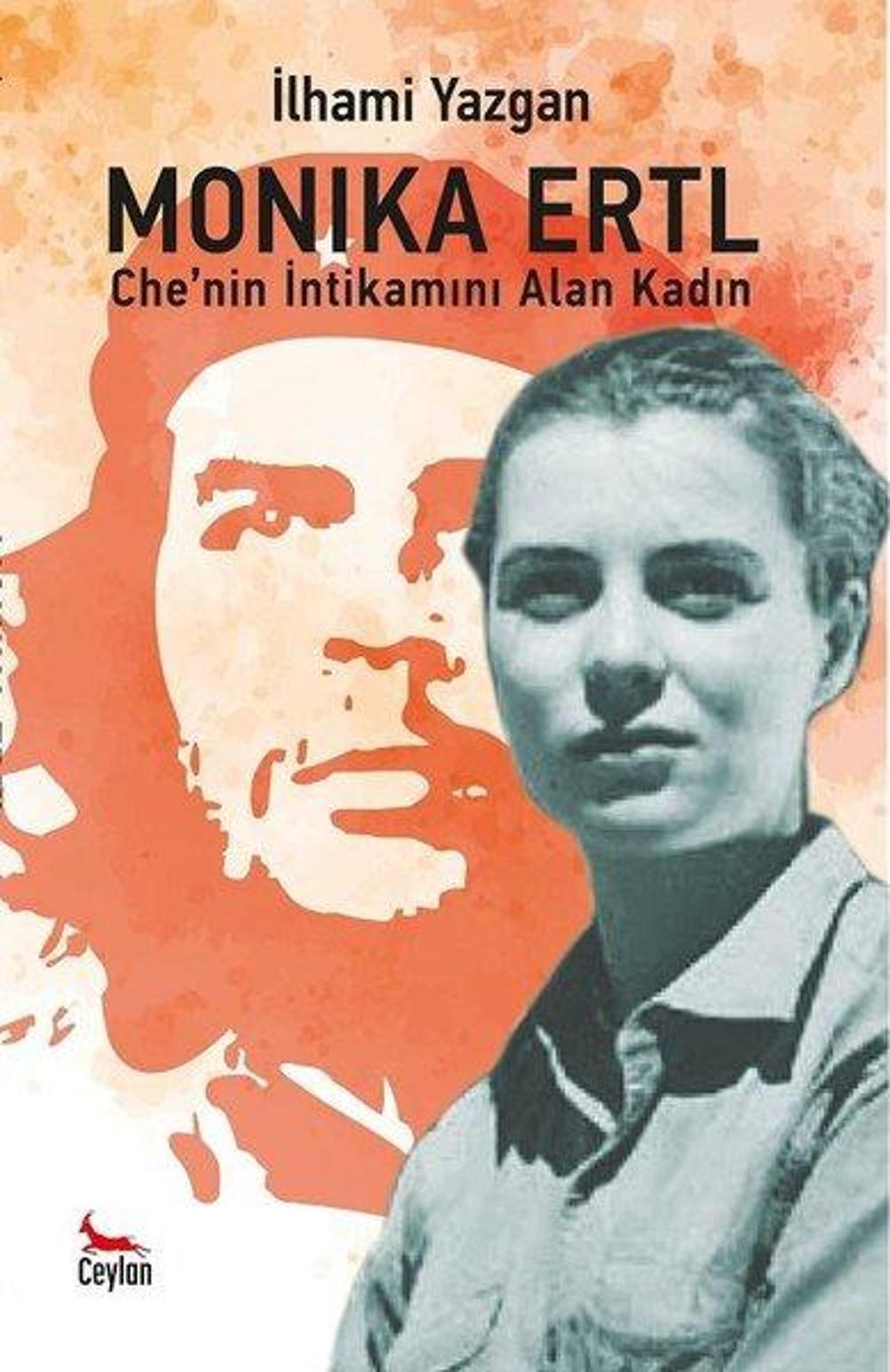 Monika Ertl - Chenin İntikamını Alan Kadın | Ceylan Yayıncılık