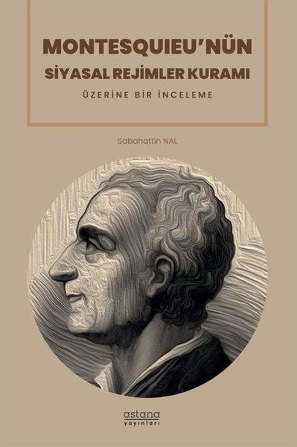 Montesquıeu'nün Siyasal Rejimler Kuramı Üzerine Bir İnceleme | Astana Yayınları