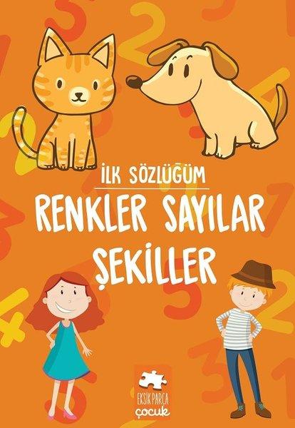 İlk Sözlüğüm - Renkler Sayılar Şekiller | Eksik Parça Yayınları (İnce Kapak)  - Resim 1