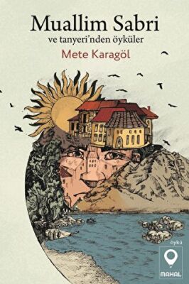 Muallim Sabri ve Tanyeri'nden Öyküler - Mete Karagöl kitap kapağı