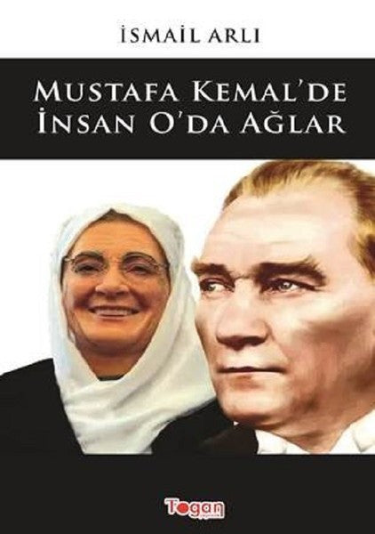 Mustafa Kemal'de İnsan O'da Ağlar - İsmail Arlı kitap kapağı