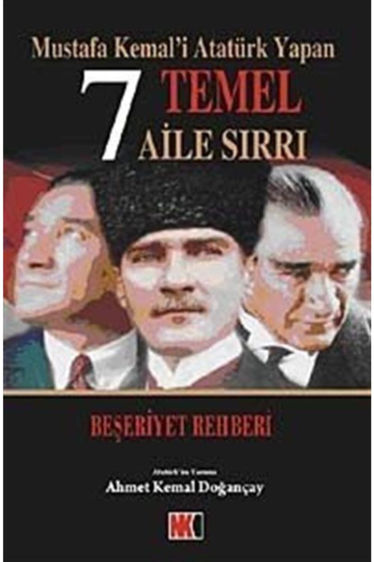 Mustafa Kemal'İ Atatürk Yapan 7 Temel Aile Sırrı & Beşeriyet Rehberi - Ahmet Kemal Doğançay kitap kapağı